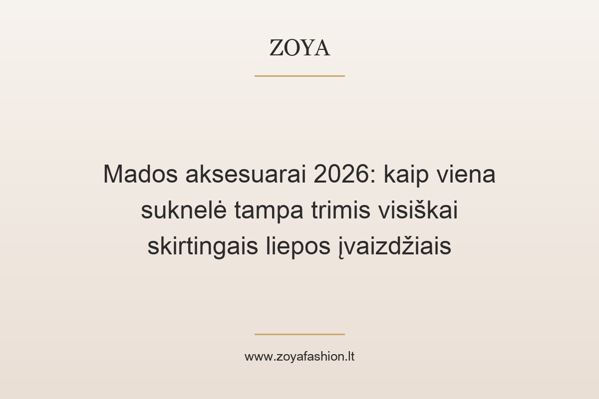 Mados aksesuarai 2026: kaip viena suknelė tampa trimis visiškai skirtingais liepos įvaizdžiais